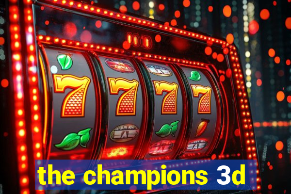 the champions 3d